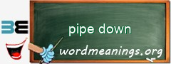 WordMeaning blackboard for pipe down